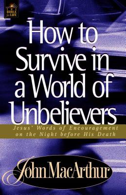 Cover Image for A How to Survive in a World of Unbelievers -- John F. MacArthur, Paperback