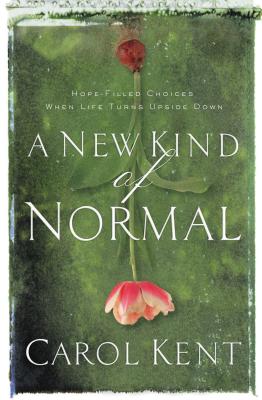 Cover Image for A New Kind of Normal: Hope-Filled Choices When Life Turns Upside Down -- Carol Kent, Paperback