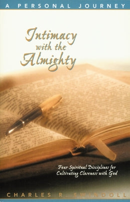 Cover Image for Intimacy with the Almighty: Four Spiritual Disciplines for Cultivating Closeness with God -- Charles R. Swindoll, Paperback