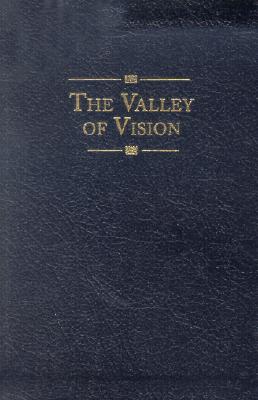 The Valley of Vision: A Collection of Puritan Prayers & Devotions -- Arthur G. Bennett, Leather