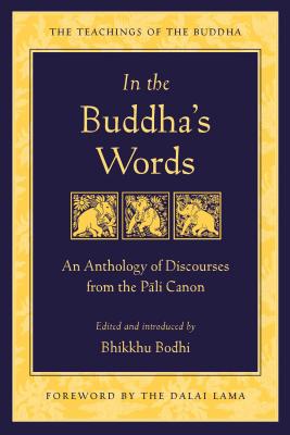 Cover Image for In the Buddha's Words: An Anthology of Discourses from the Pali Canon -- Bodhi, Paperback