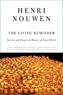 The Living Reminder: Service and Prayer in Memory of Jesus Christ -- Henri J. M. Nouwen, Paperback