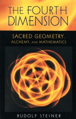 Cover Image for The Fourth Dimension: Sacred Geometry, Alchemy & Mathematics (Cw 324a) -- Rudolf Steiner, Paperback