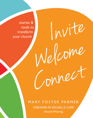 Invite Welcome Connect: Stories & Tools to Transform Your Church -- Mary Foster Parmer, Paperback