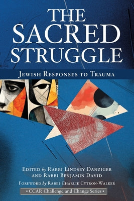Cover Image for The Sacred Struggle: Jewish Responses to Trauma -- Rabbi Lindsey Danziger, Paperback