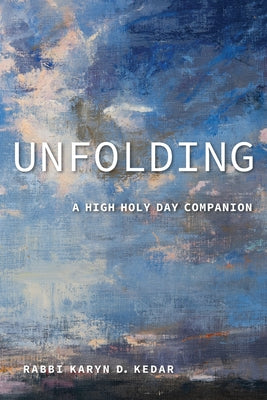 Cover Image for Unfolding: A High Holy Day Companion -- Rabbi Karyn D. Kedar, Paperback