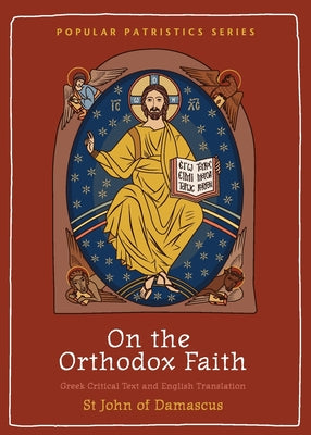 Cover Image for On the Orthodox Faith: Volume 3 of the Fount of Knowledge -- St John of Damascus, Paperback