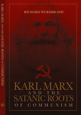 Cover Image for Karl Marx and the Satanic Roots of Communism -- Richard Wurmbrand, Paperback