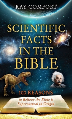 Cover Image for Scientific Facts in the Bible: 100 Reasons to Believe the Bible is Supernatural in Origin -- Ray Comfort, Paperback