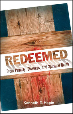 Cover Image for Redeemed from Poverty, Sickness, and Spiritual Death -- Kenneth E. Hagin, Paperback