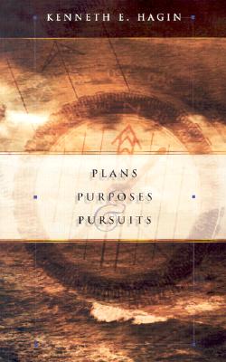 Plans Purposes & Pursuits -- Kenneth E. Hagin, Paperback