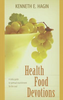 Cover Image for Health Food Devotions: A Daily Guide to Spiritual Nourisment for the Soul -- Kenneth E. Hagin, Paperback