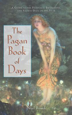 Cover Image for The Pagan Book of Days: A Guide to the Festivals, Traditions, and Sacred Days of the Year -- Nigel Pennick, Paperback