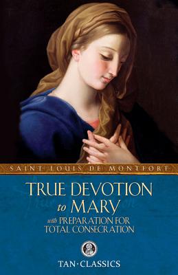 Cover Image for True Devotion to Mary: With Preparation for Total Consecration -- Louis de Montfort, Paperback