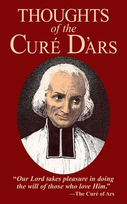 Cover Image for Thoughts of the Cure of Ars -- Jean-Marie Baptiste Vianney, Paperback