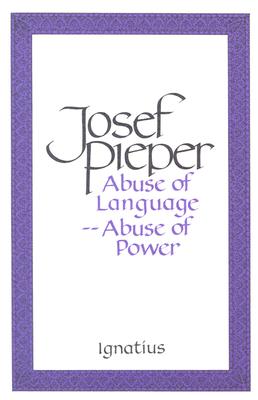 Cover Image for Abuse of Language, Abuse of Power -- Josef Pieper, Paperback