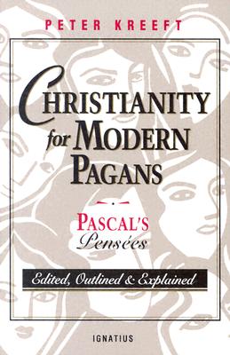Cover Image for Christianity for Modern Pagans: Pascal's Pensees -- Peter Kreeft, Paperback