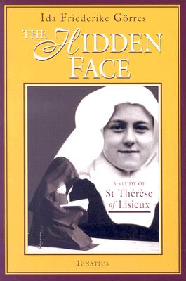Cover Image for The Hidden Face: A Study of St. Therese of Lisieux -- Ida Friederike Görres, Paperback