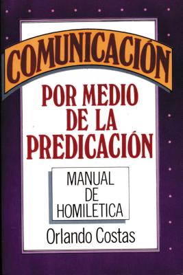 Comunicación Por Medio de la Predicación -- Orlando Costas, Paperback