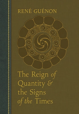 The Reign of Quantity and the Signs of the Times -- René Guénon, Hardcover