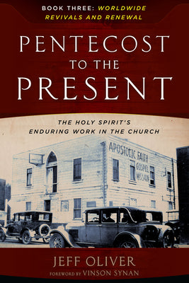 Cover Image for Pentecost to the Present: The Holy Spirit's Enduring Work in the Church - Book 3 -- Jeff Oliver, Paperback