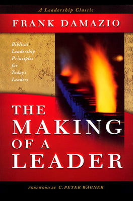 Cover Image for Making of a Leader: Biblical Leadership Principles for Today's Leaders -- Frank Damazio, Paperback