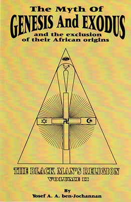 Cover Image for The Myth of Genesis and Exodus and the Exclusion of Their African Origins: The Black Man's Religion -- Yosef A. a. Ben-Jochannan, Paperback