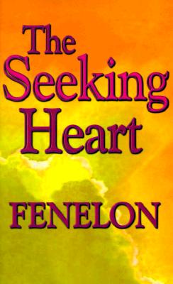 Cover Image for The Seeking Heart: A Classic Guide to Surrender, Humility, and Union with God -- Francois Fenelon, Paperback