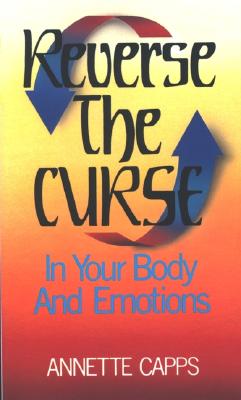 Cover Image for Reverse the Curse: In Your Body and Emotions -- Annette Capps, Paperback