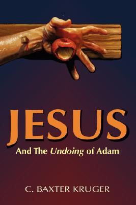 Cover Image for Jesus and the Undoing of Adam -- C. Baxter Kruger, Paperback