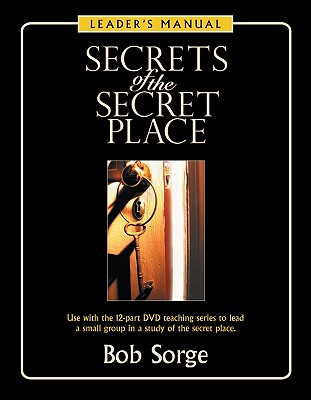 Cover Image for Secrets of the Secret Place: Leader's Manual -- Bob Sorge, Paperback
