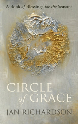 Cover Image for Circle of Grace: A Book of Blessings for the Seasons -- Jan Richardson, Paperback