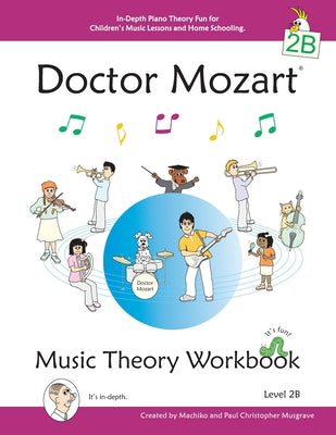 Cover Image for Doctor Mozart Music Theory Workbook Level 2B: In-Depth Piano Theory Fun for Children's Music Lessons and HomeSchooling - For Beginners Learning a Musi -- Paul Christopher Musgrave, Paperback