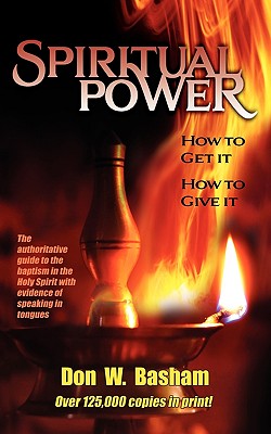 Cover Image for Spiritual Power: How To Get It, How To Give It -- Don W. Basham, Paperback
