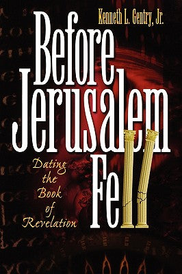 Cover Image for Before Jerusalem Fell: Dating the Book of Revelation -- Kenneth L. Gentry, Paperback