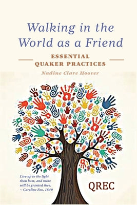 Walking in the World as a Friend: Essential Quaker Practices -- Nadine Clare Hoover, Paperback