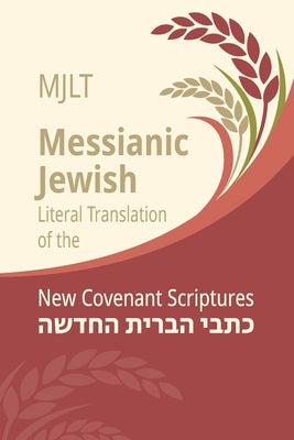Cover Image for Messianic Jewish Literal Translation (MJLT): New Covenant Scriptures (New Testament / Bible) -- Kevin Geoffrey, Paperback