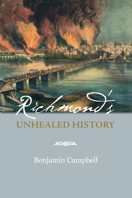 Cover Image for Richmond's Unhealed History -- Benjamin Campbell, Paperback