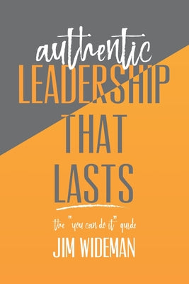 Cover Image for Authentic Leadership That Lasts the you can-do-it guide -- Jim Wideman, Paperback