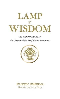 Cover Image for Lamp of Wisdom: A Modern Guide to the Gradual Path of Enlightenment -- Dustin DiPerna, Paperback