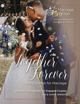 Cover Image for Together Forever God's Design for Marriage: Premarital Workbook for Engaged Couples -- Ed &. Angie Wright, Paperback