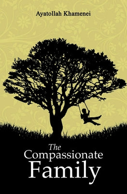Cover Image for The Compassionate Family -- Ayatollah Sayyid Ali Khamenei, Paperback