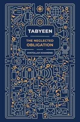 Cover Image for Tabyeen: The Neglected Obligation -- Ayatollah Sayyid Ali Khamenei, Paperback