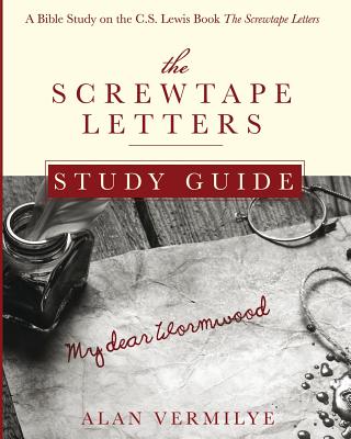 Cover Image for The Screwtape Letters Study Guide: A Bible Study on the C.S. Lewis Book The Screwtape Letters -- Alan Vermilye, Paperback