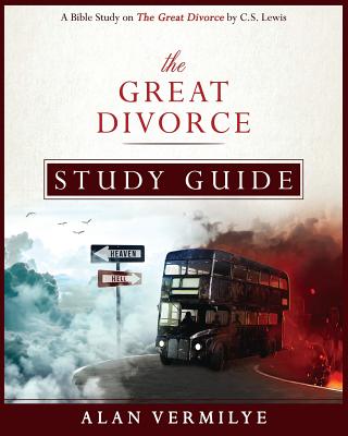Cover Image for The Great Divorce Study Guide: A Bible Study on The Great Divorce by C.S. Lewis -- Alan Vermilye, Paperback