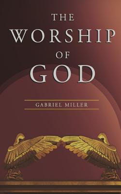 The Worship of God -- Gabriel Miller, Paperback