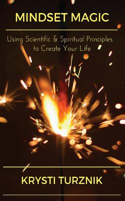 Cover Image for Mindset Magic: Using Scientific & Spiritual Principles to Create Your Life -- Krysti Turznik, Paperback