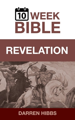 Cover Image for Revelation: A 10 Week Bible Study -- Darren Hibbs, Paperback