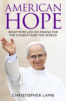 Cover Image for American Hope: What Pope Leo XIV Means for the Church and World -- Christopher Lamb, Hardcover