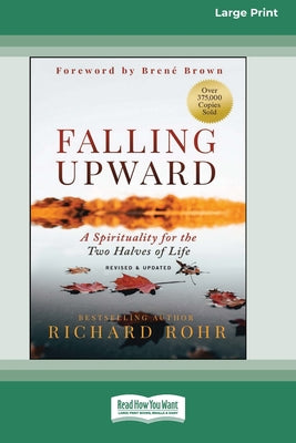 Cover Image for Falling Upward, Revised and Updated: A Spirituality for the Two Halves of Life [Large Print 16 Pt Edition] -- Richard Rohr, Paperback
